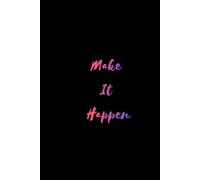Make It Happen: Blank Inspirational Notebook: Motivational Quote | Blank Pages for Notes, Ideas & Sketches