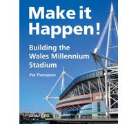 Make it Happen! Building the Wales Millennium Stadium