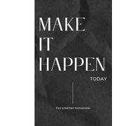 Make it Happen: Daily Productivity Journal for Entrepreneurs, Creators, and Doers