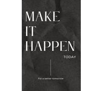 Make it Happen: Daily Productivity Journal for Entrepreneurs, Creators, and Doers