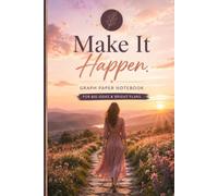 Make It Happen.: Graph Paper Notebook for Big Ideas & Bright Plans