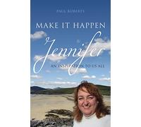 Make It Happen: Jennifer - An inspiration to us all