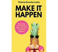 Make it Happen: Motivation and Mindset to Help You Go from Burnout to Balance: 1
