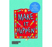 Make It Happen!: The Incredible Power Of Taking Small Steps