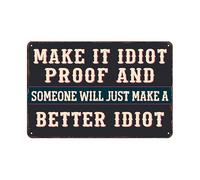 Make It Idiot Proof Someone Makes Better Idiot Tin Sign,8x12 Inch | Workplace gag gift wall decor for office bar man cave workshop casual indoor plaque
