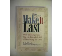 Make it Last: Over 1,000 Ingenious Ways to Extend the Life of Everything You Own
