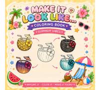 Make It Look Like Coloring Book - Summer Vibes: Coloring Book with Prompts to Color the Same Objects in Different Ways, a Creative Summer Coloring Book Challenge