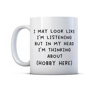 Make It Love It Sell It - I May Look Like I'm Listening But in My Head I'm Thinking About - Personalised Favourite Hobby Mug, Birthday Gift, Ceramic, 11fl oz