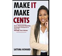 MAKE IT MAKE CENTS!: Basic Financial Planning Strategies Designed to Help You Manage Your Money