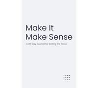 Make It Make Sense: A 30-Day Journal for Sorting the Noise (The Micro-Journal Collection)