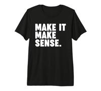 Make IT Make Sense Premium T-Shirt