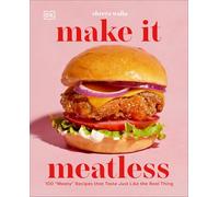 Make It Meatless: 100 "Meaty" Recipes that Taste Just Like the Real Thing