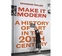 Make It Modern: A History of Art in the 20th Century