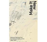 Make It New: Abstract Painting from the National Gallery of Art, 1950-1975 (Clark Art Institute Series (YUP))