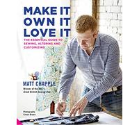 Make It, Own It, Love It: The Essential Guide to Sewing, Altering and Customizing