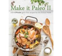 Make it Paleo II : Over 150 New Grain-Free Recipes for the Primal Palate: Over 175 New Grain-Free Recipes for the Primal Palate: 2