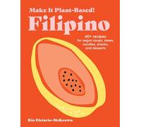 Make It Plant-Based! Filipino: A Cookbook (Make It Plant-Based! Cookbooks)