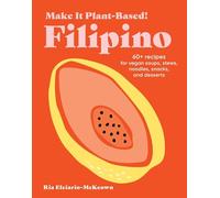Make It Plant-Based! Filipino: A Cookbook (Make It Plant-Based! Cookbooks)