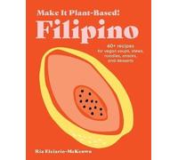 Make It Plant-Based! Filipino – A Cookbook – Make It Plant-Based! Cookbooks