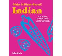 Make It Plant-Based! Indian : A Cookbook
