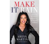 Make It Rain!: How to Use the Media to Revolutionize Your Business & Brand