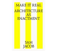 Make it Real: Architecture as Enactment
