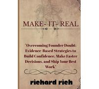 MAKE IT REAL: "Overcoming Founder Doubt: Evidence-Based Strategies to Build Confidence, Make Faster Decisions, and Ship Your Best Work"