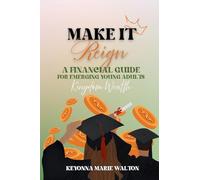 Make it Reign: A Financial Guide for Emerging Adults: Kingdom Wealth Principles: Learn to Budget, Save, and Steward God’s Way After High School