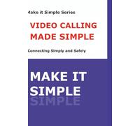 Make It Simple: Video Calling Made Simple: A Step-by-Step Guide to Zoom, FaceTime, and Staying Connected Safely (Make It Simple Series)