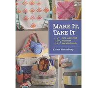 Make it, Take it: 16 Cute and Clever Projects to Sew with Friends