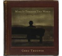 Make It Through This World by Greg Trooper (2005-04-12)