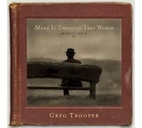 Make It Through This World by Trooper, Greg (2005) Audio CD