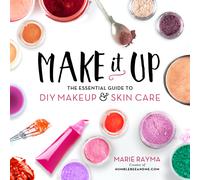 Make It Up The Essential Guide to DIY Makeup and Skin Care the New the New the N