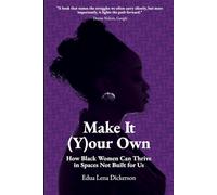 Make It (Y)our Own: How Black Women Can Thrive in Spaces Not Built for Us