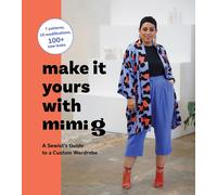 Make It Yours with Mimi G : A Sewist’s Guide to a Custom Wardrobe