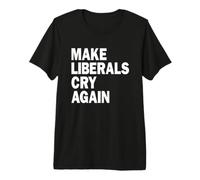 Make Liberals Cry Again Funny Right Wing T-Shirt Premium T-Shirt