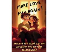 Make Love Fun Again!: Transform your love life with laughter, passion, and a touch of daring. Make 2025 the year of your relationship!