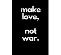make love not war: Motivational Notebook, Journal, Diary (110 Pages, Blank, 6 x 9)
