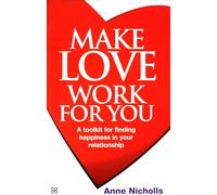 Make Love Work For You: A Toolkit for Finding Happiness in Your Relationship