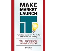 Make Market Launch IT: The Ultimate Product Creation System for Turning Your Ideas Into Income