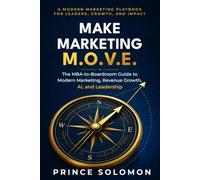 Make Marketing M.O.V.E.: The MBA-to-Boardroom Guide to Modern Marketing, Revenue Growth, AI, and Leadership