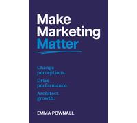 Make Marketing Matter : Change perceptions. Drive performance. Architect growth.