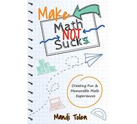 Make Math Not Suck: Creating Fun & Memorable Math Experiences
