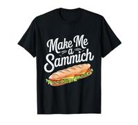 Make Me a Sammich Sandwich Kingwho Loves Sandwich Master T-Shirt