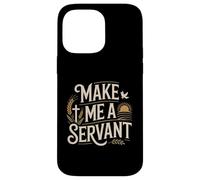 Make Me a Servant Faith-Based Christian Worship Case for iPhone 14 Pro Max