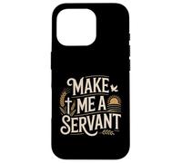 Make Me a Servant Faith-Based Christian Worship Case for iPhone 16 Pro