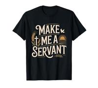 Make Me a Servant Faith-Based Christian Worship T-Shirt