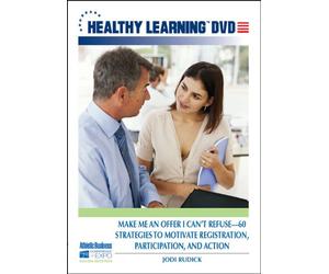 Make Me an Offer I Can t Refuse 60 Strategies to Motivate Registration, Participation, and Action