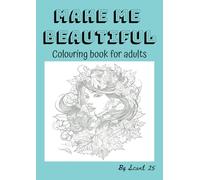 make Me Beautiful Colouring Book For Adults: Let's see how lifelike I can be