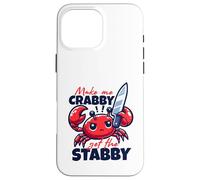 Make Me Crabby Get The Stabby Funny Angry Kawaii Crab Case for iPhone 16 Pro Max